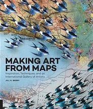 Making Art From Maps Instruction Book by Jill K Berry