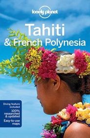 Tahiti and French Polynesia Travel and Guide Book by Lonely Planet