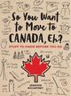 Want to Move to Canada Eh? Book Funny Gift